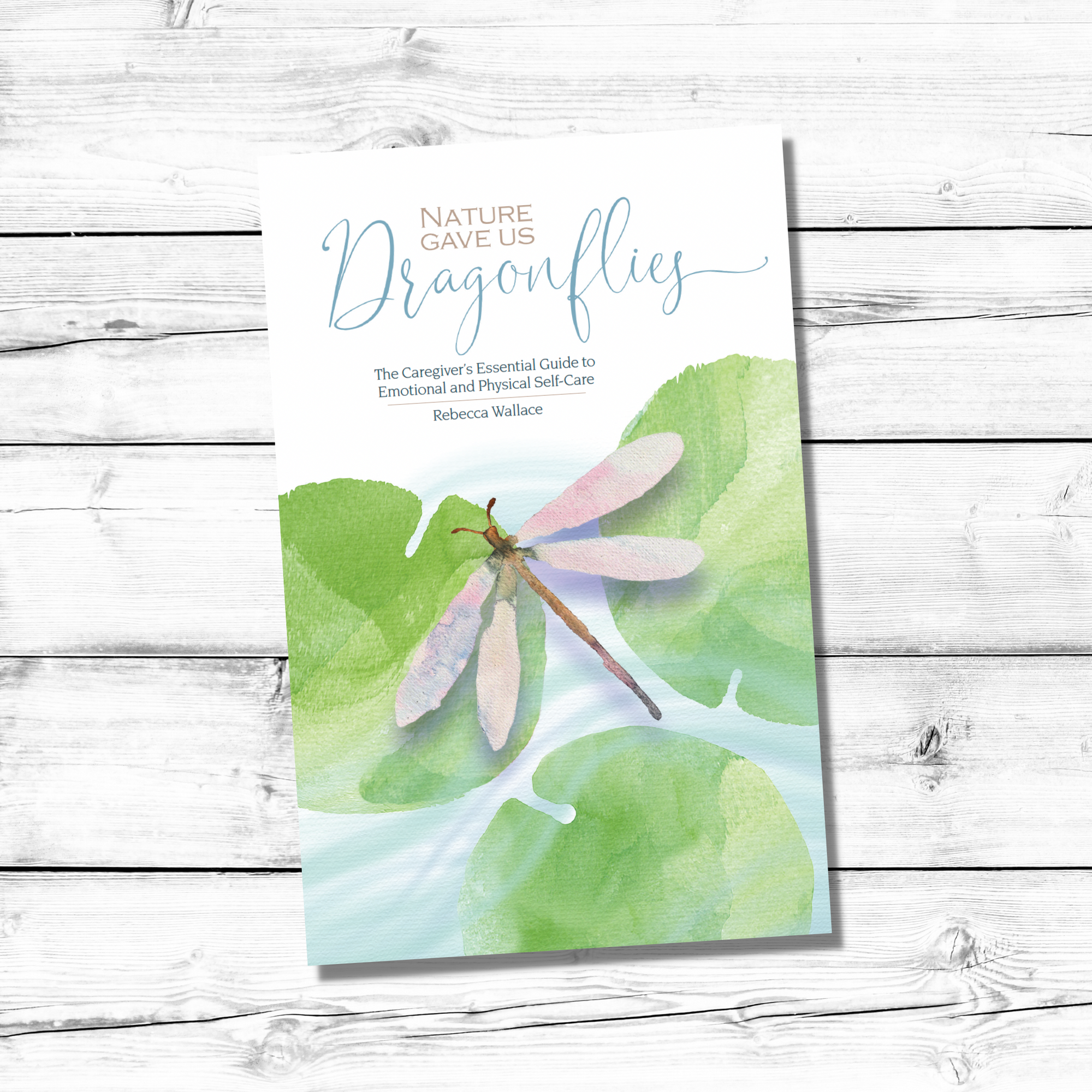 B1008 | Nature Gave Us Dragonflies: The Caregiver's Essential Guide to Emotional and Physical Self-care